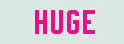 HUGE
